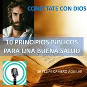Podcast CONÉCTATE CON DIOS - 10 PRINCIPIOS BIBLICOS PARA UNA BUENA SALUD