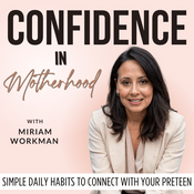 Podcast Confidence in Motherhood | Parenting Teens, Habits, Communication, Emotional Regulation, Mindset
