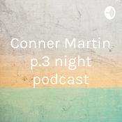 Podcast Conner Martin p.3 night podcast