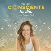 Podcast Consciente tu día con Durga Stef