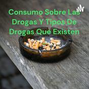 Podcast Consumo Sobre Las Drogas Y Tipos De Drogas Que Existen ..