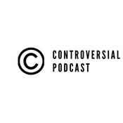 Podcast Controversial PodCast