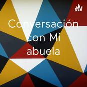 Podcast Conversación con Mi abuela