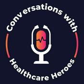 Podcast Conversations with Healthcare Heroes