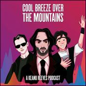 Podcast Cool Breeze Over the Mountains: The Keanu Reeves Podcast