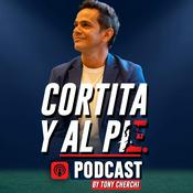 Podcast Cortita y al Pie con Tony Cherchi