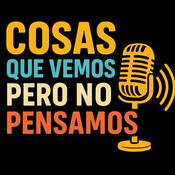 Podcast Cosas que vemos pero no pensamos