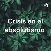 Podcast Crisis en el absolutismo