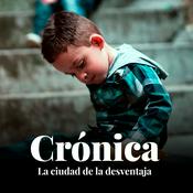 Podcast Crónica. La cuidad de la desventaja