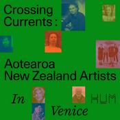 Podcast Crossing Currents: Aotearoa New Zealand Artists in Venice