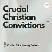 Podcast Crucial Christian Convictions | Charles Price Ministry Podcast