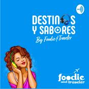 Podcast Destinos y Sabores by Foodie and Traveler