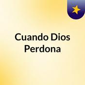 Podcast Cuando Dios Perdona