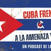 Podcast Cuba frente a la amenaza yanqui