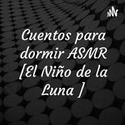 Podcast Cuentos para dormir ASMR [El Niño de la Luna ]