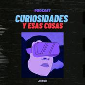 Podcast Curiosidades y esas cosas