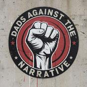 Podcast Dads Against the Narrative