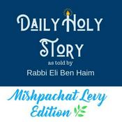 Podcast Daily Holy Story  by Rabbi Eli Ben Haim