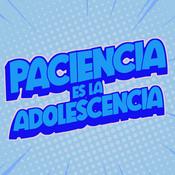 Podcast Paciencia es la Adolescencia