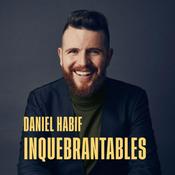 Podcast Daniel Habif - INQUEBRANTABLES