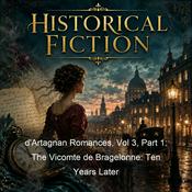 Podcast d'Artagnan Romances, Vol 3, Part 1: The Vicomte de Bragelonne: Ten Years Later