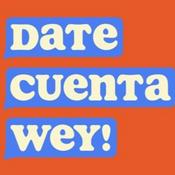 Podcast Date Cuenta Wey