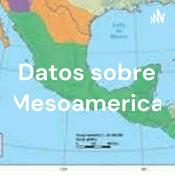 Podcast Datos sobre Mesoamerica