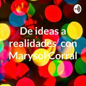 Podcast De ideas a realidades con Marysol Corral