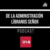 Podcast De la Administración, ¡líbranos señor! by U+A