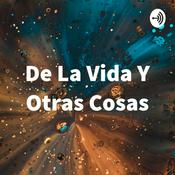 Podcast De La Vida Y Otras Cosas