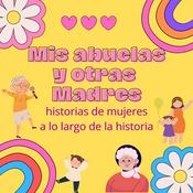 Podcast De mis abuelas y otras madres