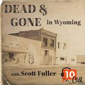 Podcast Dead & Gone in Wyoming