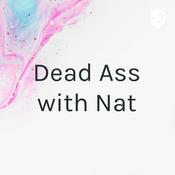 Podcast Dead Ass with Nat