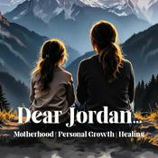 Podcast Dear Jordan…Letters to my Daughter | Personal Growth, Healing, and Motherhood