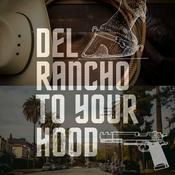 Podcast Del Rancho to Your Hood
