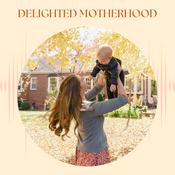 Podcast Delighted Motherhood