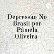 Podcast Depressão No Brasil por Pâmela Oliveira