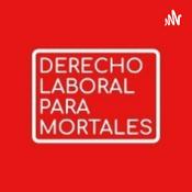 Podcast DERECHO LABORAL MEXICANO PARA MORTALES