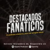 Podcast Destacados Fanáticos. El podcast cristiano para los amigos ateos
