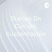 Podcast Diarios De Campo, Sustentación