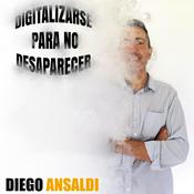 Podcast Digitalizarse para no desaparecer - Diego Ansaldi Seguros Digitales