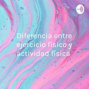 Podcast Diferencia entre ejercicio físico y actividad física