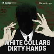 Podcast White Collars, Dirty Hands: A podcast by OCCRP and La No Ficción