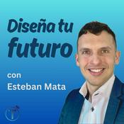 Podcast Diseña TU Futuro con Esteban Mata
