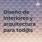 Podcast Diseño de Interiores y arquitectura para tod@s