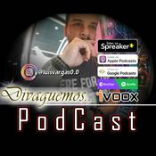 Podcast Divaguemos... El Podcast de Luis Vargas