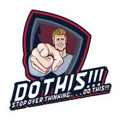 Podcast Do This!!! Stop Overthinking... Do This!