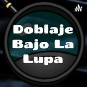 Podcast Doblaje Bajo La Lupa