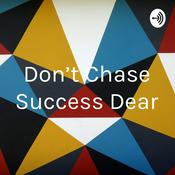 Podcast Don't Chase Success Dear