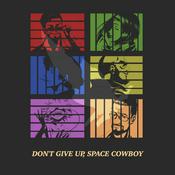 Podcast Don't Give Up, Space Cowboy: A Cowboy Bebop Podcast